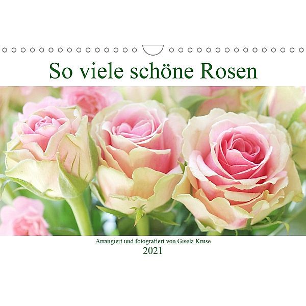 So viele schöne Rosen (Wandkalender 2021 DIN A4 quer), Gisela Kruse