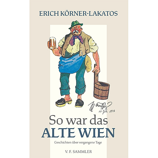 So war das alte Wien, Erich Körner-Lakatos