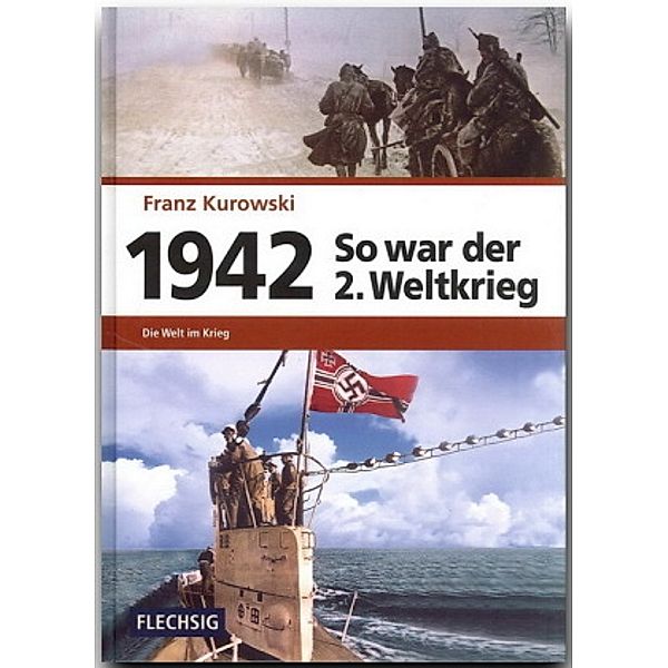 So war der 2. Weltkrieg: Bd.4 1942 - So war der 2. Weltkrieg, Franz Kurowski