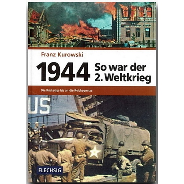 So war der 2. Weltkrieg: Bd.6 1944 - So war der 2. Weltkrieg, Franz Kurowski