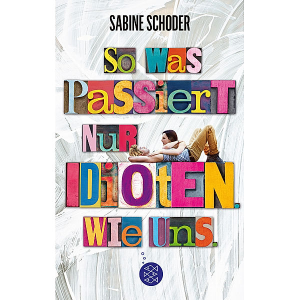 So was passiert nur Idioten. Wie uns., Sabine Schoder