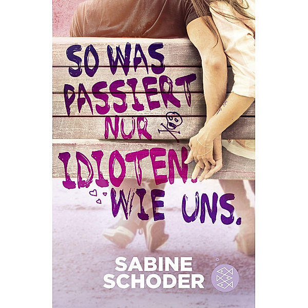 So was passiert nur Idioten. Wie uns., Sabine Schoder