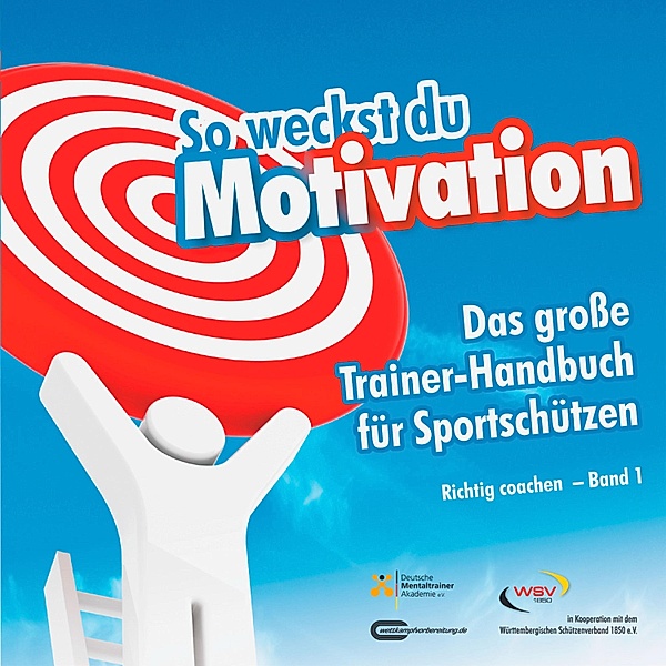 So weckst du Motivation. Das grosse Trainer-Handbuch für Sportschützen, Michael Draksal
