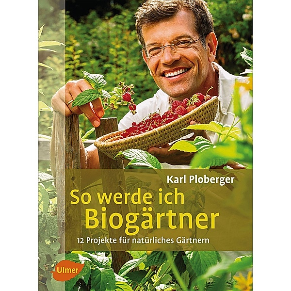 So werde ich Biogärtner, Karl Ploberger