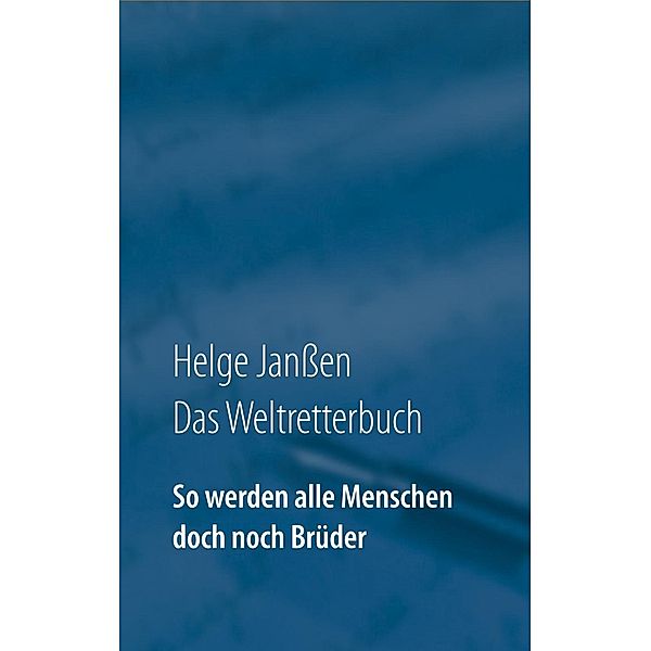 So werden alle Menschen doch noch Brüder, Helge Janßen