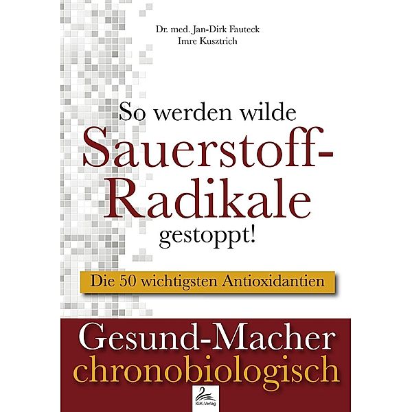 So werden wilde Sauerstoff-Radikale gestoppt!, Jan-Dirk Fauteck, Imre Kusztrich