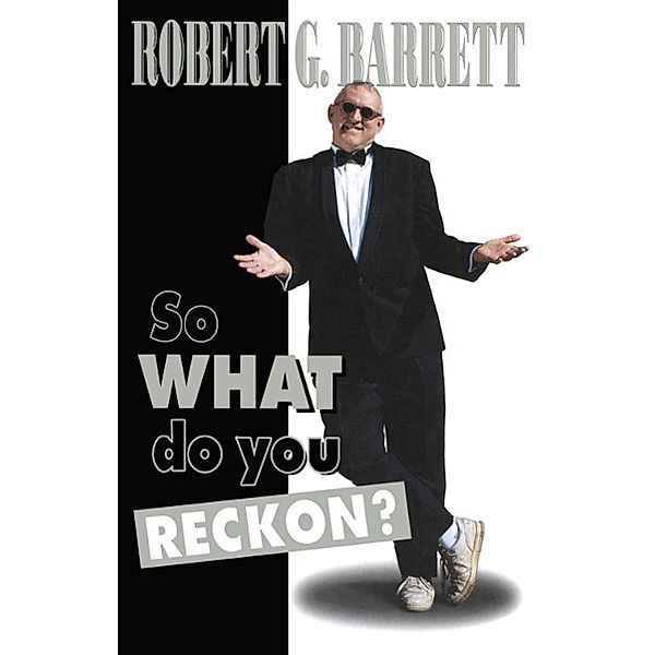 So What Do You Reckon?, Robert G Barrett