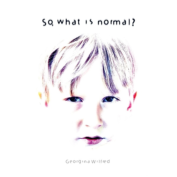 So, What Is Normal?, Georgina Wilfred