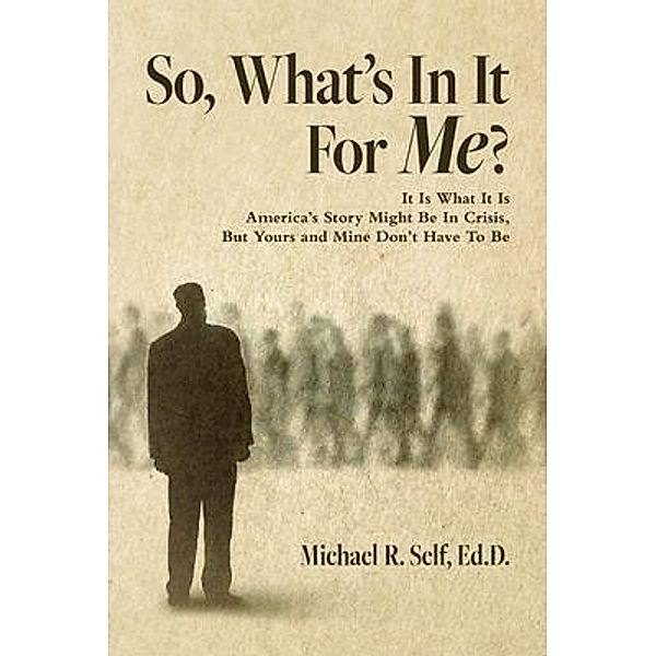 So, What's In It For Me?, Ed. D. Self