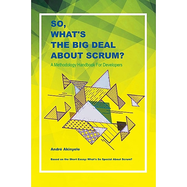 So, What's the Big Deal About Scrum?, André Akinyele