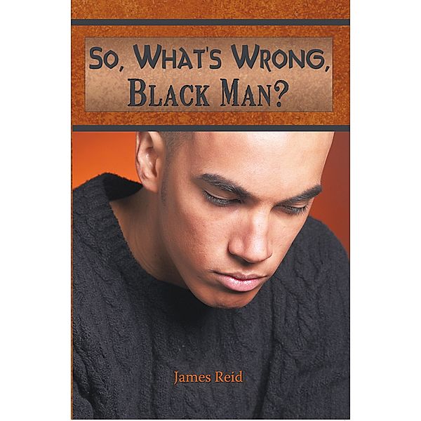 So, What's Wrong, Black Man?, James Reid