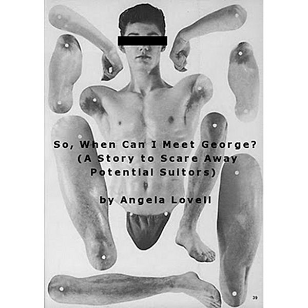 So, When Can I Meet George? (A Story To Scare Away Potential Suitors) / Angela Lovell, Angela Lovell