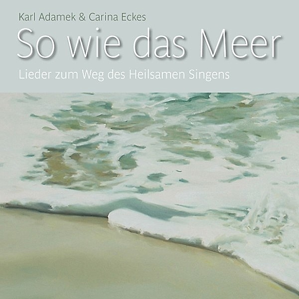 So wie das Meer, Karl Adamek & Carina Eckes