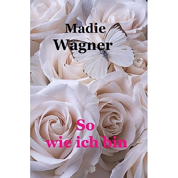 So wie ich bin, Madie Wagner
