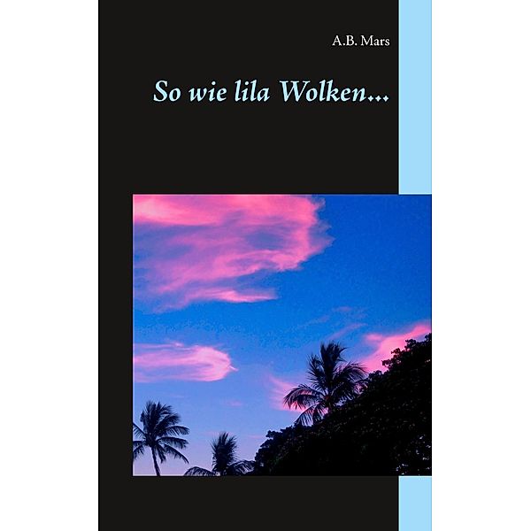 So wie lila Wolken ..., A. B. Mars