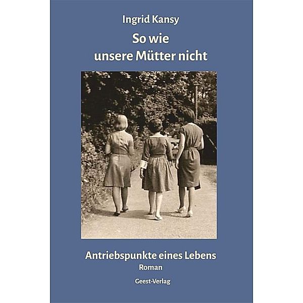 So wie unsere Mütter nicht, Ingrid Kansy