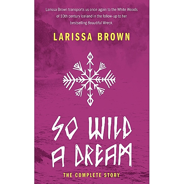 So Wild A Dream: The Complete Story, Larissa Brown