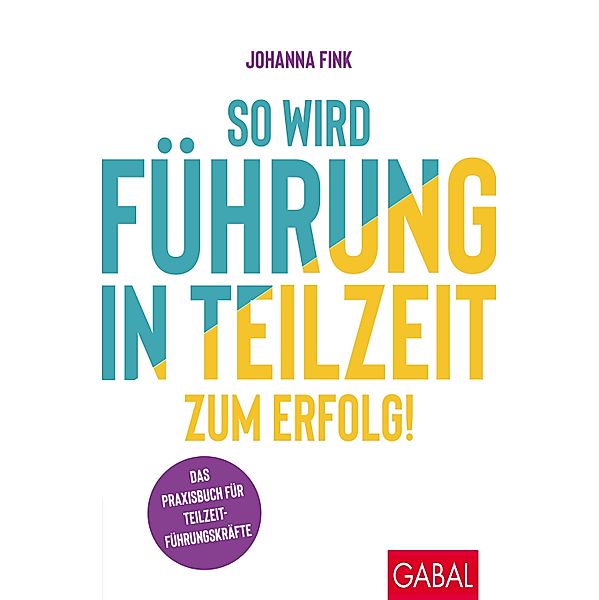 So wird Führung in Teilzeit zum Erfolg! / Dein Erfolg, Johanna Fink