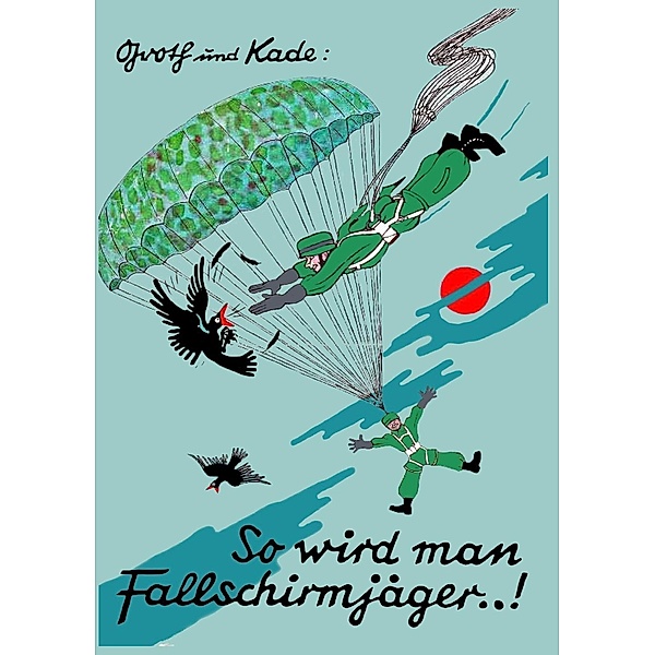 So wird man Fallschirmjäger..!, Ludwig Kade, Hermann Groth