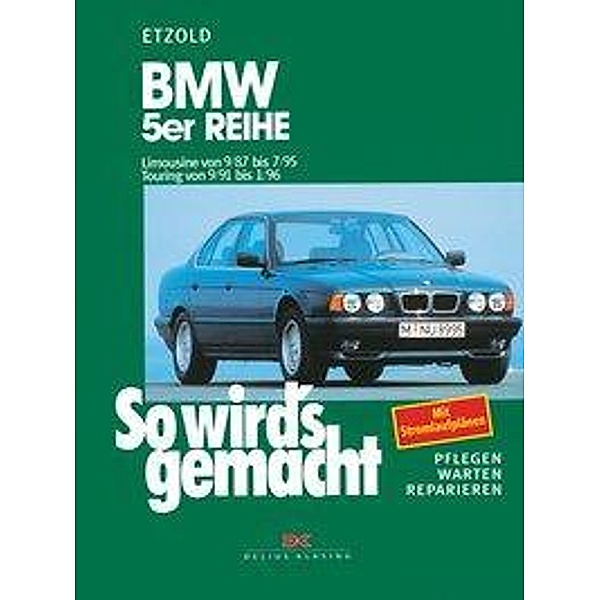 So wird's gemacht: 67 BMW 5er Reihe - Limousine von 9/87 bis 7/95. Touring von 9/91 bis 1/96, Rüdiger Etzold