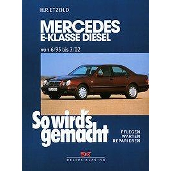 So wird's gemacht: Bd.104 Mercedes E-Klasse W210 Diesel 95-197 PS, Rüdiger Etzold