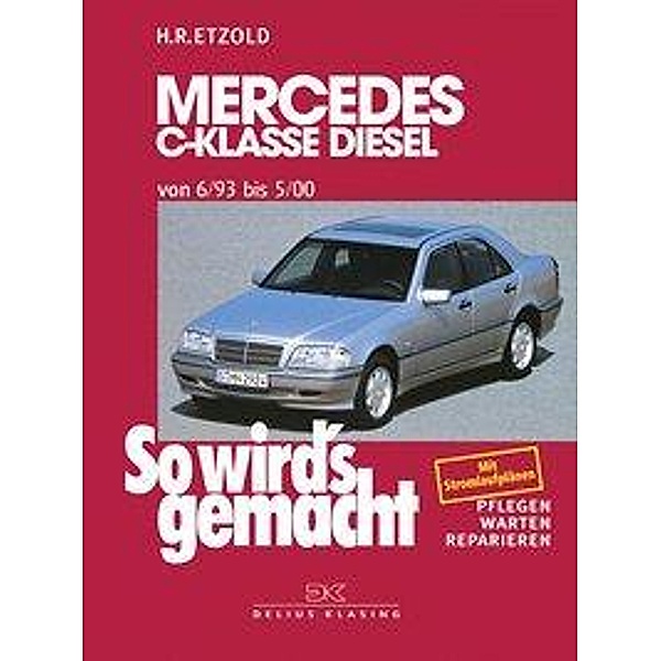 So wird's gemacht: Bd.89 Mercedes C-Klasse Diesel W 202 von 6/93 bis 5/00, Hans-Rüdiger Etzold