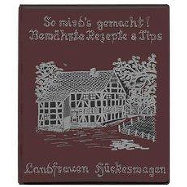 So wird's gemacht! Bewährte Rezepte der Landfrauen Hückeswag