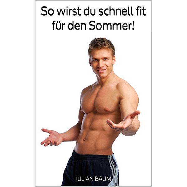 So wirst du schnell fit für den Sommer!, Julian Baum