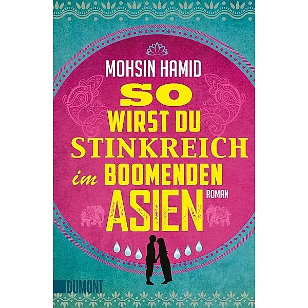 So wirst du stinkreich im boomenden Asien, Mohsin Hamid