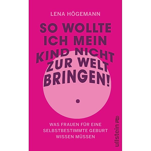 So wollte ich mein Kind nicht zur Welt bringen! / Reihe: Wie wir leben wollen, Lena Högemann