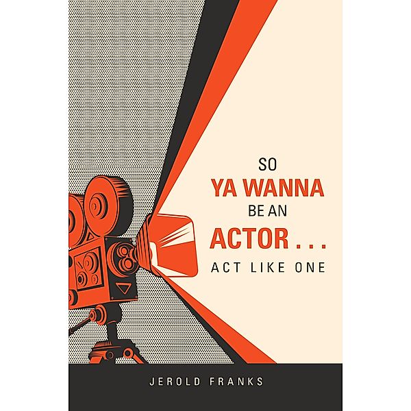 So Ya Wanna Be an Actor . . . Act Like One, Jerold Franks