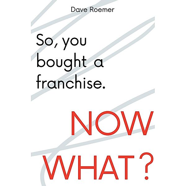 So, You Bought a Franchise. Now What?, David Roemer