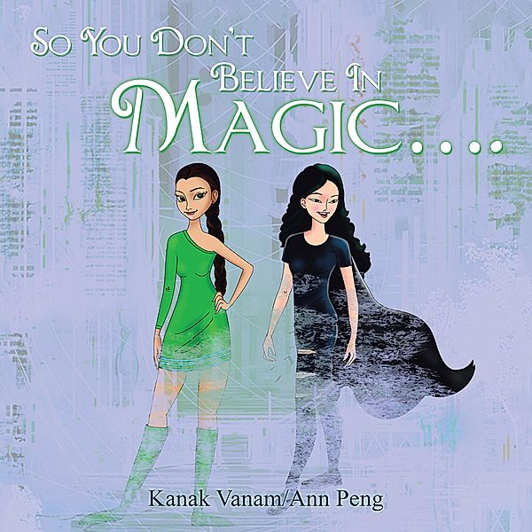So You Don't Believe in Magic...., Kanak Vanam, Ann Peng