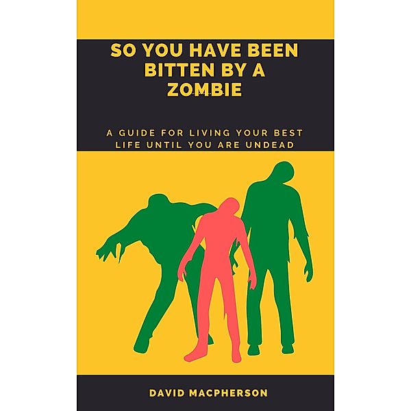 So You Have Been Bitten By A Zombie, David Macpherson