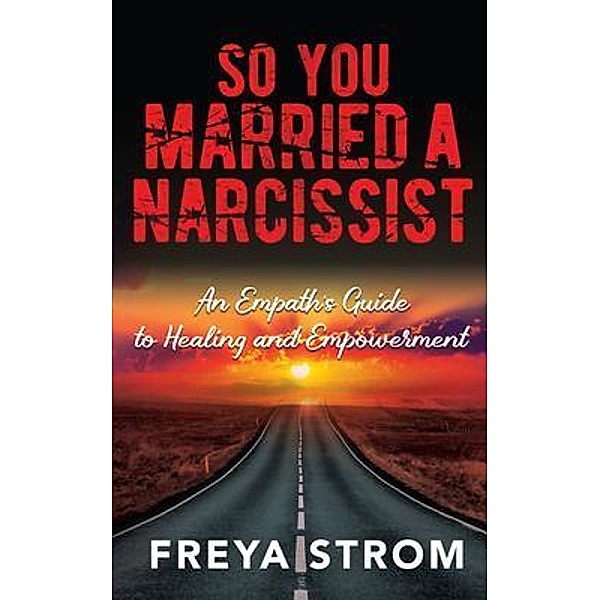 So You Married a Narcissist, Freya Strom