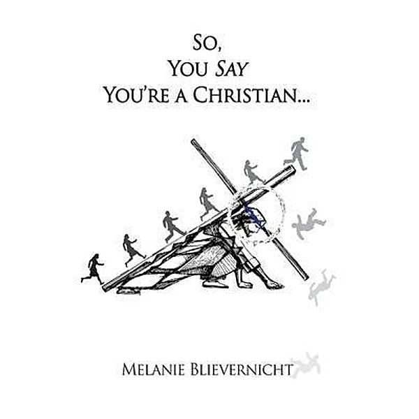 So, You Say You're a Christian, Melanie Blievernicht