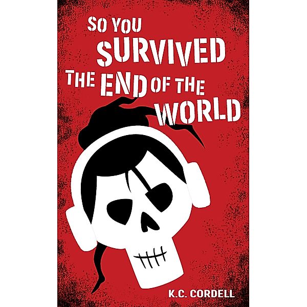 So You Survived the End of the World: 1 / So You Survived the End of the World, K. C. Cordell