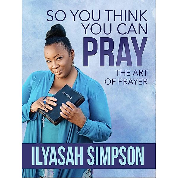 So You Think You Can Pray, Ilyasah Simpson