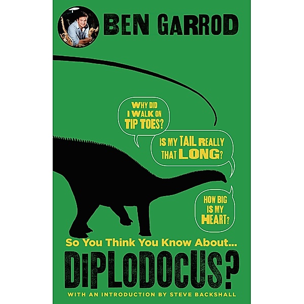 So You Think You Know About Diplodocus?, Ben Garrod
