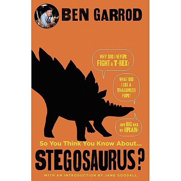 So You Think You Know About Stegosaurus?, Ben Garrod
