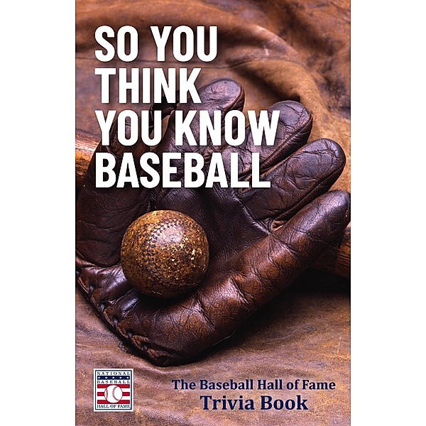 So You Think You Know Baseball, The National Baseball Hall of Fame and Museum