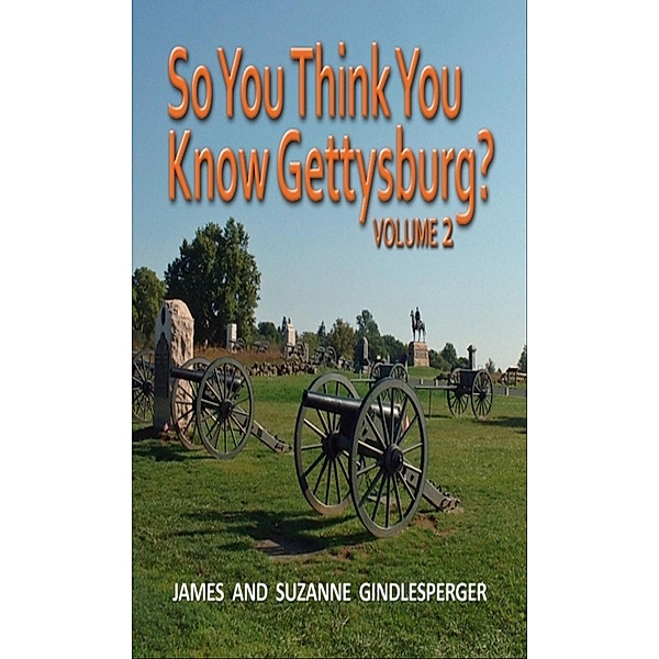 So You Think You Know Gettysburg? Volume 2 / So You Think You Know Gettysburg? Bd.Volume 2, James Gindlesperger, Suzanne Gindlesperger