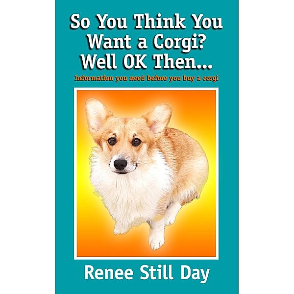 So You Think You Want a Corgi? Well OK Then..., Renee Still Day