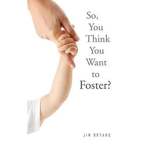 So, You Think You Want to Foster?, Jim Bryans