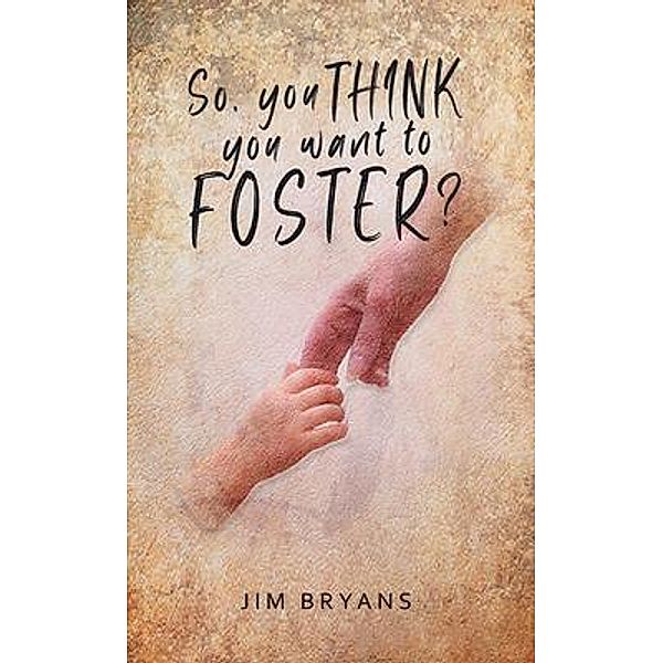 So You Think You Want to Foster? / Pen Culture Solutions, Jim Bryans