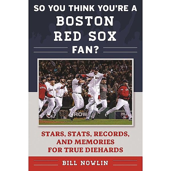 So You Think You're a Boston Red Sox Fan?, Bill Nowlin