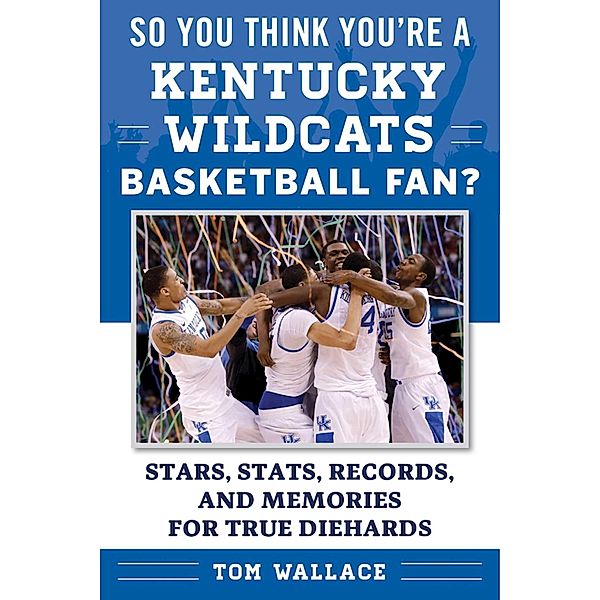 So You Think You're a Kentucky Wildcats Basketball Fan?, Tom Wallace