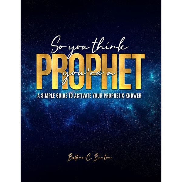 So You Think You're a Prophet (The Prophet In You, #1) / The Prophet In You, Bettina Bunton