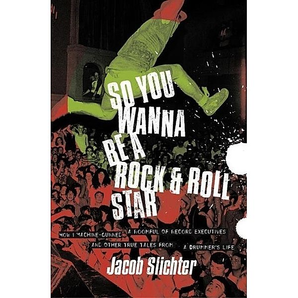 So You Wanna Be a Rock & Roll Star, Jacob Slichter