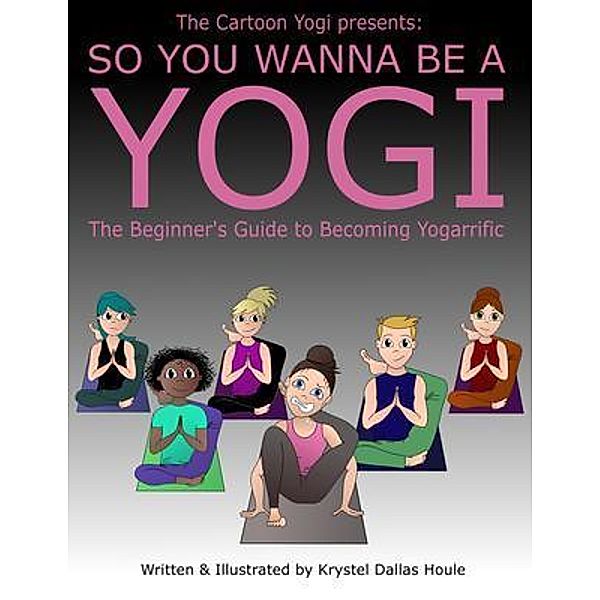 So You Wanna Be a Yogi, Krystel Dallas Houle